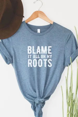 Blame It All On My Roots Graphic Tee